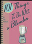 101 Things to Do with a Blender