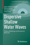 Dispersive Shallow Water Waves : Theory, Modeling, and Numerical Methods by Gayaz Khakimzyanov - Paperback
