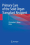 Primary Care of the Solid Organ Transplant Recipient by Christopher J. Wong - Paperback