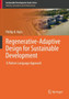 Regenerative-Adaptive Design for Sustainable Development : A Pattern Language Approach by Phillip B. Rooes - Paperback