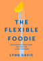 The Flexible Foodie : Delicious recipes from the heart of a Kent kitchen