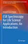ESR Spectroscopy for Life Science Applications: An Introduction by Ashutosh Kumar Shukla - Hardback