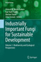 Industrially Important Fungi for Sustainable Development : Volume 1: Biodiversity and Ecological Perspectives by Ahmed M. Abdel-Azeem - Hardback