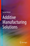 Additive Manufacturing Solutions by Sanjay Kumar - Paperback