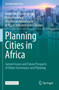 Planning Cities in Africa : Current Issues and Future Prospects of Urban Governance and Planning by Genet Alem Gebregiorgis - Paperback