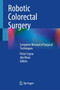 Robotic Colorectal Surgery : Complete Manual of Surgical Techniques by Peter Coyne - Hardback