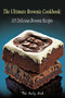 The Ultimate Brownie Cookbook : 105 Delicious Brownie Recipes