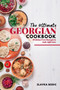 The Ultimate Georgian Cookbook : 111 Dishes from Georgia To Cook Right Now