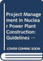 Project Management in Nuclear Power Plant Construction : Guidelines and Experience by IAEA - Paperback
