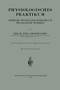 Physiologisches Praktikum : Chemische, Physikalisch-Chemische und Physikalische Methoden by Emil Abderhalden - Paperback