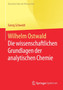 Wilhelm Ostwald : Die wissenschaftlichen Grundlagen der analytischen Chemie by Georg Schwedt - Paperback