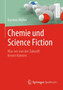 Chemie und Science Fiction : Was wir von der Zukunft lernen koennen by Karsten Muller - Paperback