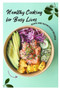 Healthy Cooking for Busy Lives : Quick and Nutritious Recipes