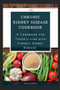 Chronic Kidney Disease Cookbook : A Cookbook for Those Living with Chronic Kidney Disease