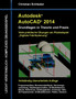 Autodesk AutoCAD 2014 - Grundlagen in Theorie und Praxis : Viele praktische UEbungen am Planbeispiel "Digitale Fabrikplanung" by Christian Schlieder - Paperback