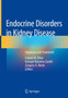 Endocrine Disorders in Kidney Disease : Diagnosis and Treatment by Connie M. Rhee - Hardback