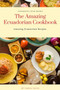 The Amazing Ecuadorian Cookbook : Amazing Ecuatorian Recipes