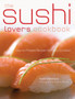 The Sushi Lover's Cookbook : 85 Delicious Recipes for Every Occasion