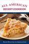 All American Dessert Cookbook : Recipes Reflecting the American Spirt