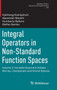 Integral Operators in Non-Standard Function Spaces : Volume 2: Variable Exponent Hoelder, Morrey-Campanato and Grand Spaces : 249 by Vakhtang Kokilashvili - Hardback