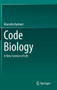 Code Biology : A New Science of Life by Marcello Barbieri - Hardback