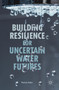 Building Resilience for Uncertain Water Futures by Patricia Gober - Hardback