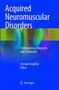Acquired Neuromuscular Disorders : Pathogenesis, Diagnosis and Treatment by Corrado Angelini - Paperback