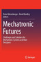 Mechatronic Futures : Challenges and Solutions for Mechatronic Systems and their Designers by Peter Hehenberger - Paperback