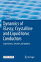 Dynamics of Glassy, Crystalline and Liquid Ionic Conductors : Experiments, Theories, Simulations : 132 by Junko Habasaki - Paperback
