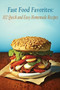 Fast Food Favorites : 102 Quick and Easy Homemade Recipes