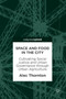 Space and Food in the City : Cultivating Social Justice and Urban Governance through Urban Agriculture by Alec Thornton - Hardback