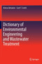 Dictionary of Environmental Engineering and Wastewater Treatment by Alireza Bahadori - Hardback