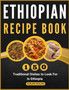 Ethiopian Recipe Book : 150 Traditional Dishes to Look For in Ethiopia