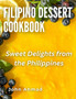 Filipino Dessert Cookbook : Sweet Delights from the Philippines