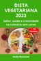 Dieta Vegetariana 2023 : Sabor, saude e criatividade na culinaria sem carne