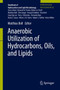 Anaerobic Utilization of Hydrocarbons, Oils, and Lipids by Matthias Boll - Hardback