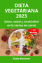 Dieta Vegetariana 2023 : Sabor, salud y creatividad en la cocina sin carne