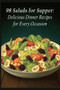 98 Salads for Supper : Delicious Dinner Recipes for Every Occasion 98 Salads for Supper : Delicious Dinner Recipes for Every Occasion