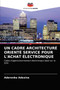 Un Cadre Architecture Oriente Service Pour l'Achat Electronique by Aderonke Adesina - Paperback