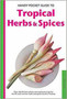 Handy Pocket Guide to Tropical Herbs & Spices : Clear Identification Photos and Explanatory Text for the 35 Most Common Herbs & Spices found in Thailand