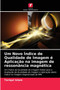 Um Novo Indice de Qualidade de Imagem e Aplicacao na imagem de ressonancia magnetica by Tariqul Islam - Paperback