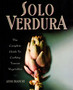 Solo Verdura : Complete Guide to Cooking Tuscan Vegetables