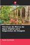Tecnicas de Marca de Agua Digital para Seguranca da Imagem by Foram Suratwala - Paperback