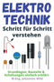 Elektrotechnik Schritt fur Schritt verstehen : Grundlagen, Bauteile & Schaltungen einfach erklart by M Eng Johannes Wild - Paperback