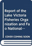Report of the Lake Victoria Fisheries Organization and FAO National Stakeholders' Workshops on Fishing Effort and Capacity on Lake Victoria (FAO Fisheries and Aquaculture Report) by Food and Agriculture Organization of the United Nations - Paperback
