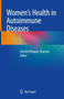 Women's Health in Autoimmune Diseases by Shefali Khanna Sharma - Hardback Women's Health in Autoimmune Diseases by Shefali Khanna Sharma - Hardback
