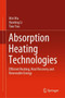 Absorption Heating Technologies : Efficient Heating, Heat Recovery and Renewable Energy by Wei Wu - Hardback
