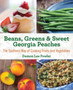 Beans, Greens & Sweet Georgia Peaches : The Southern Way of Cooking Fruits and Vegetables