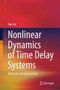 Nonlinear Dynamics of Time Delay Systems : Methods and Applications by Jian Xu - Hardback