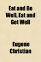 Eat and Be Well, Eat and Get Well
